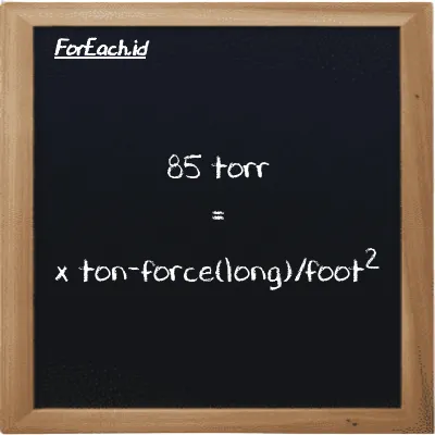 Example torr to ton-force(long)/foot<sup>2</sup> conversion (85 torr to LT f/ft<sup>2</sup>)